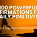 Unlock the power of positive affirmations! Discover 100 life-changing statements to cultivate self-love, boost confidence, attract abundance & success, and create a life filled with joy and well-being.