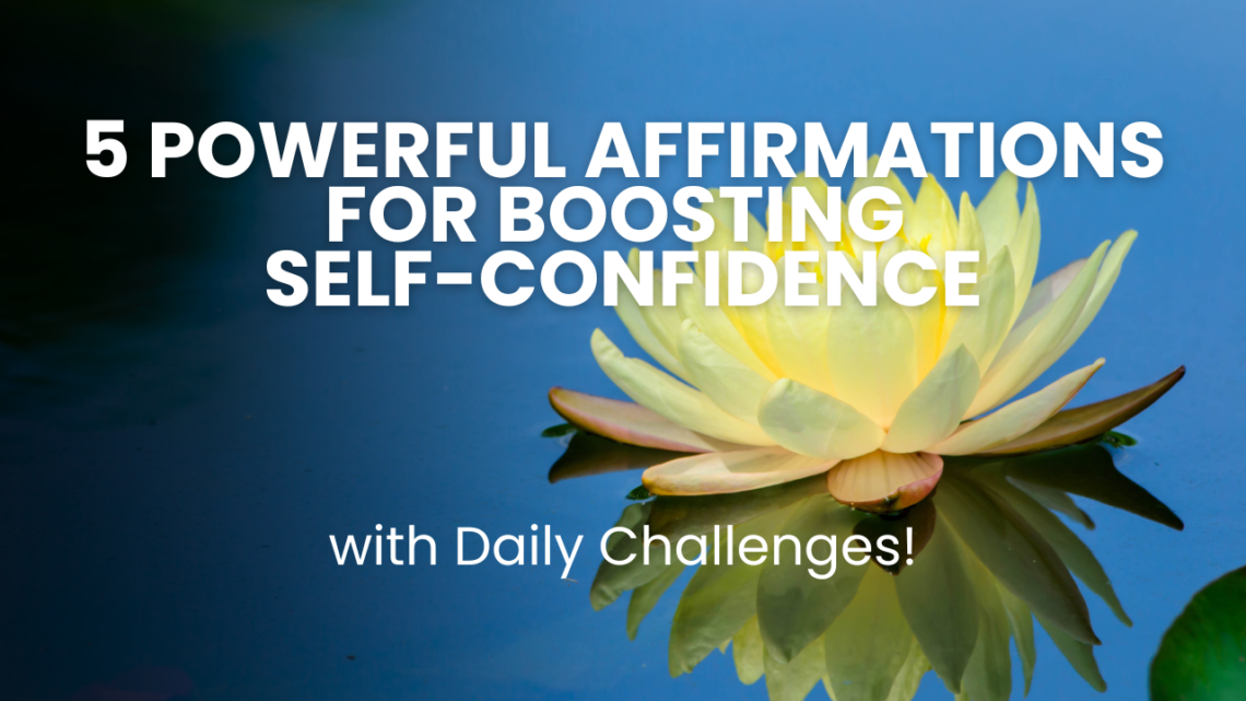 5 Powerful Affirmations for Boosting Self-Confidence (with Daily Challenges!)