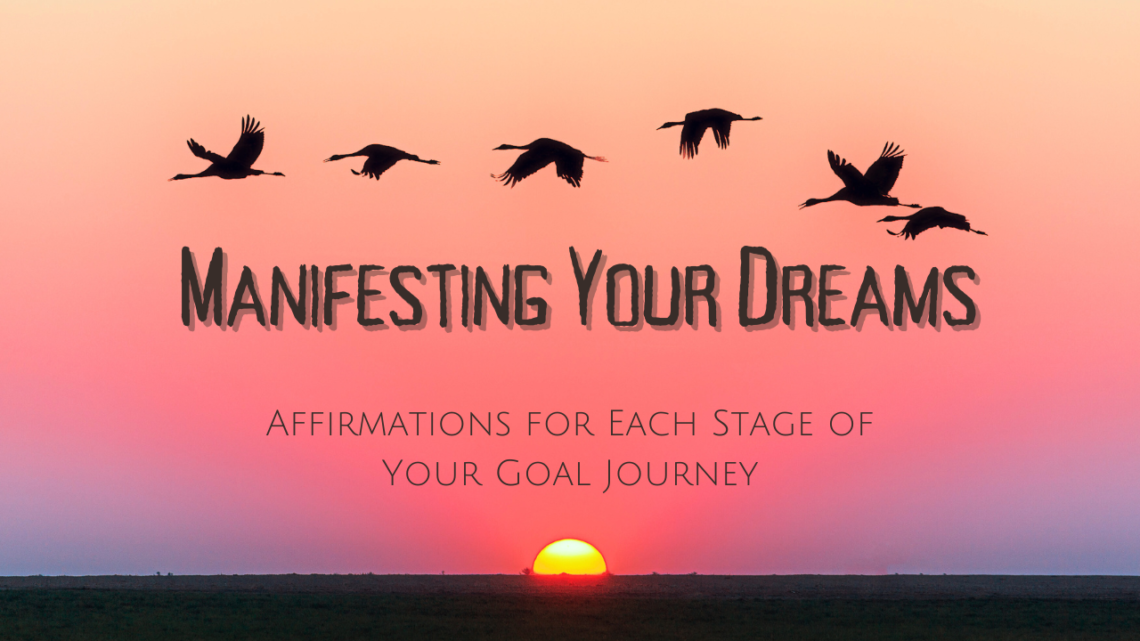 Manifesting Your Dreams: Affirmations for Each Stage of Your Goal Journey