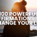 Unlock your full potential with 100 life-changing affirmations! Boost confidence, overcome challenges, and attract success in all areas of life.