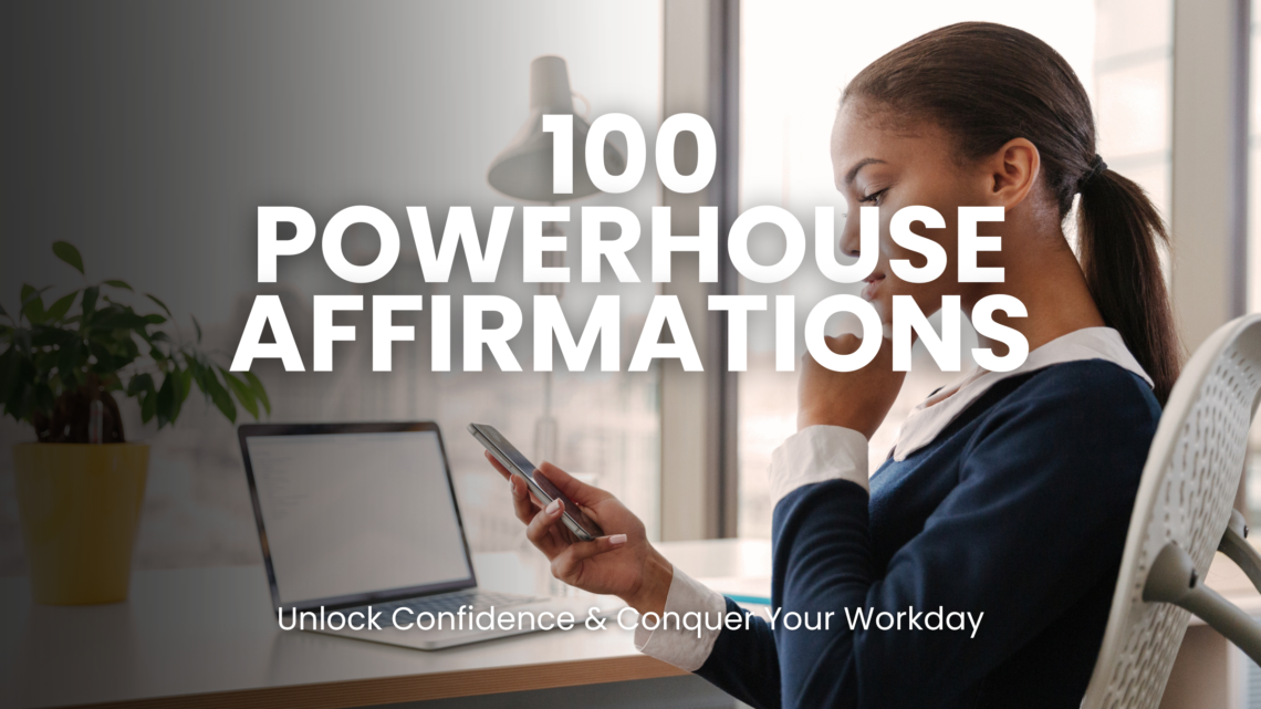 100 Affirmations to Unleash Your Inner Powerhouse: Boost Confidence and Conquer Your Workday