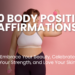 Struggling with negative body image? Our 101 Body Positive Affirmations will help you rewrite your inner narrative, embrace your beauty, & celebrate your strength! Conquer self-doubt & cultivate self-love with daily affirmations for a happier, healthier you! #bodypositive #selflove #affirmations