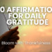 Cultivate happiness and abundance with 100 daily gratitude affirmations! Bloom with thankfulness by incorporating these powerful phrases into your routine. Attract positivity, boost well-being, and transform your life.