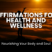 Discover the transformative power of affirmations for health and wellness. Learn how positive affirmations can reduce stress, boost self-esteem, and promote physical and mental well-being. Start nourishing your body and soul today!