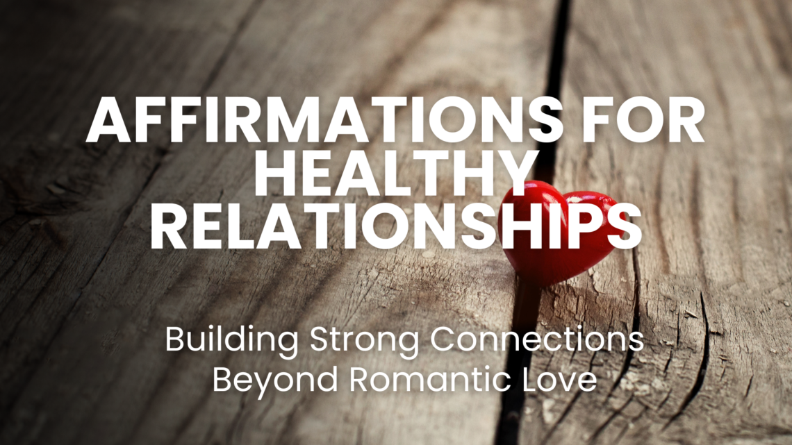 Discover powerful affirmations to strengthen your relationships with family, friends, and colleagues. Learn how to foster healthy, supportive connections beyond romantic love using positive affirmations for a fulfilling and balanced life.