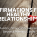 Discover powerful affirmations to strengthen your relationships with family, friends, and colleagues. Learn how to foster healthy, supportive connections beyond romantic love using positive affirmations for a fulfilling and balanced life.