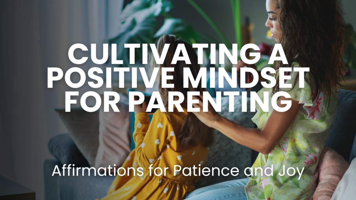 Discover how to cultivate a positive mindset for parenting with affirmations designed to boost patience and joy. Transform your parenting journey with 100 powerful affirmations tailored to enhance calmness, happiness, love, confidence, and self-care.