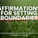 Discover how to set healthy boundaries with empowering affirmations. Learn to say no, respect your self-worth, and prioritize your well-being in personal and professional settings.