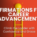 Boost your career advancement with powerful affirmations designed to enhance confidence, motivation, and resilience. Climb the corporate ladder with grace and achieve your professional goals.