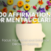 Unlock the power of a focused mind with these 100 affirmations for mental clarity. Clear mental clutter, sharpen your focus, and enhance decision-making with daily affirmations that promote calm, clarity, and confidence.