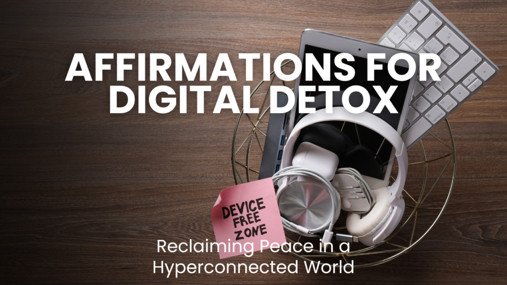 Affirmations for Digital Detox: Reclaiming Peace in a Hyperconnected ...