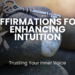 Discover how affirmations can enhance your intuition and inner guidance, helping you trust your instincts and make confident decisions. Learn powerful techniques to strengthen your intuitive abilities and cultivate self-trust.