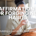 Discover powerful affirmations to help you build and maintain positive habits for personal growth, health, and productivity. Start transforming your life with consistent, empowering habits.