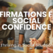 Boost your social confidence with these powerful affirmations. Overcome social anxiety, build self-assurance, and thrive in any social setting by using these positive, empowering affirmations.