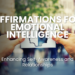 Enhance your emotional intelligence with powerful affirmations designed to boost self-awareness, improve relationships, and manage emotions effectively. Discover how these affirmations can transform your emotional skills and foster meaningful connections in your personal and professional life.