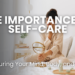 Discover the importance of self-care and learn practical tips to nurture your mind, body, and soul. Explore self-care practices like journaling, nature walks, and self-compassion, and create a holistic routine for a healthier, happier life. Prioritize your well-being today for a better tomorrow.