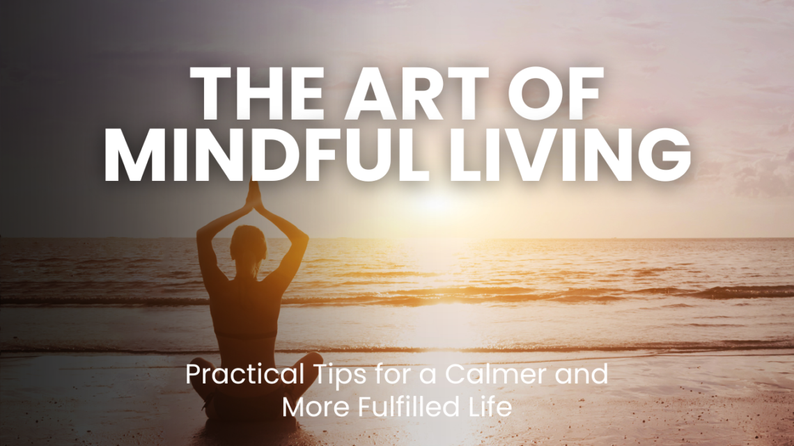 Discover the art of mindful living. Learn practical tips to reduce stress, improve focus, and enhance overall well-being through mindfulness techniques, meditation, and yoga.