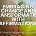 Embrace change with powerful affirmations. Learn how to use positive affirmations for career change, relationship shifts, life transitions, and more. Boost resilience, reduce anxiety, and navigate life's challenges with confidence.