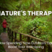 Discover nature's therapy: Boost mental & physical health with outdoor time. Reduce stress, improve focus, & enhance immunity. Learn practical tips for nature therapy.