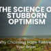 Discover the science of stubborn optimism & how choosing hope rewires your brain for resilience. Learn neuroscience-backed habits like cognitive restructuring & mindfulness to cultivate a hopeful mindset during setbacks