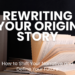 Unlock your future by transforming your past. Learn to rewrite your origin story, shift your self-narrative, and overcome limiting beliefs with our guide to personal transformation.