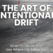 Discover the liberating art of intentional drift. Learn to release control, embrace serendipity, and unlock unexpected opportunities for a richer, more authentic life beyond constant goal-setting.